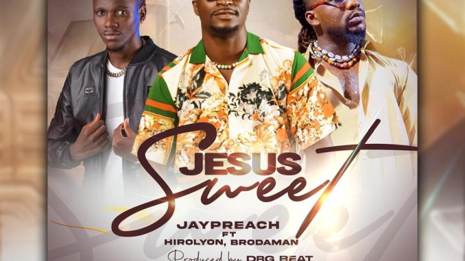 [Music] Jaypreach Ft. Hirolyon, Brodaman - Jesus Sweet